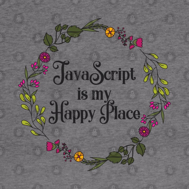 JavaScript is my Happy Place by wanderingteez